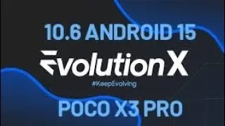 EVOLUTION X 10.6  | ANDROID 15 |  POCO X3 PRO.