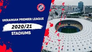 Ukrainian Premier League 2020/21 Stadiums / УПЛ 2020/2021 Стадионы