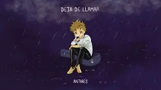 Anthrés - Deja De Llamar ಠ_ಥ (Lyric Video)