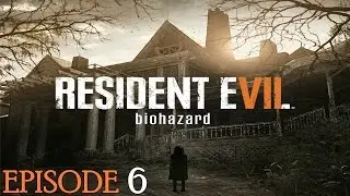 Resident Evil 7 Gameplay - Episode 6
