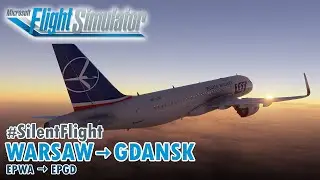 [SilentFlight] WARSAW to GDAŃSK - Polish Airlines (LOT) A320neo (MS Flight Simulator)