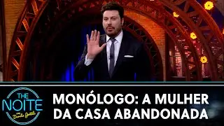 Monólogo: A Mulher da Casa Abandonada | The Noite (15/07/22)