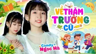 Về Thăm Trường Cũ - Bé Candy Ngọc Hà - Nhạc Thiếu Nhi Chọn Lọc Hay Nhất 2024