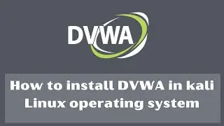 How to install DVWA in kali linux operating system.