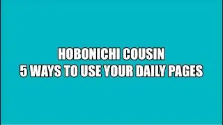 5 Ways To Use Daily Pages || Hobonichi Cousin 2021
