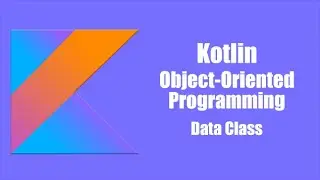 Data Class - Kotlin Object Oriented Programming