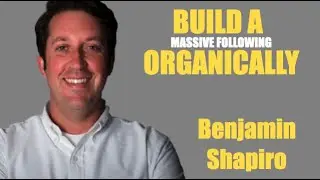 BUILD A MASSIVE FOLLOWING ORGANICALLY - Benjamin Shapiro
