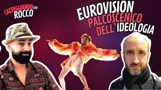 CAZZEGGIANDO con ROCCO: EUROVISION, IDEOLOGIA E PROPAGANDA
