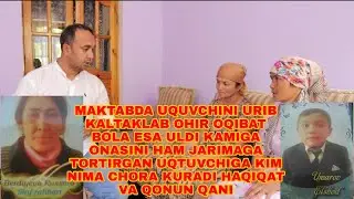 MAKTABDA UQUVCHINI URIB KALTAKLAB OHIR OQIBAT BOLA ESA ULDI KAMIGA ONASINI HAM JARIMAGA TORTTIRGAN