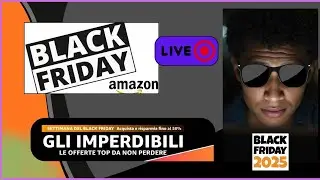 BLACK FRIDAY 2025: Le Offerte Amazon LIVE CON LA CHAT!