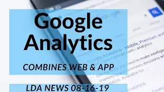 Digital Marketing News - 08-16-2019 - Google Analytics App+Web, GDS Updates, Google Indexing