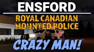 CRAZY MAN! | Ensford RCMP #1| ROBLOX