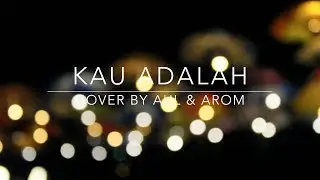 Kau Adalah - Isyana ft Rayi (Cover by Aul & Arom)