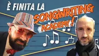 È FINITA LA SONGWRITING ACADEMY!