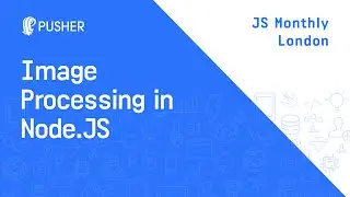 Image Processing And Manipulation In Node.js - JS Monthly London