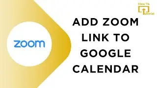 How to Add Zoom Link to Google Calendar?