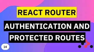 Authentication and Protected Routes | React Router Tutorial