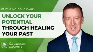Unlock Your Potential Through Healing Your Past (feat. Doug Dane)