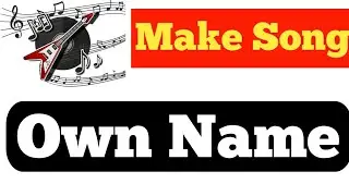 How To Make Own Name Song 2021