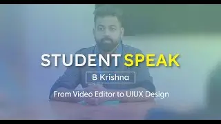 From Video Editor to UIUX Design | B Krishna | Student Speak