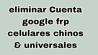Eliminar Cuenta Google Frp Celulares Chinos & universales