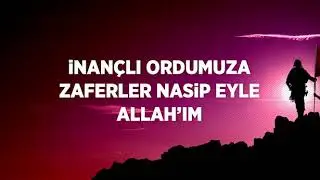 ASKERE DUA (Allah'ım ordumuza zaferler nasip eyle)
