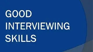 Good interviewing Skills