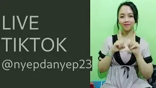 live tiktok @nyepdanyep23 07/09/2023 