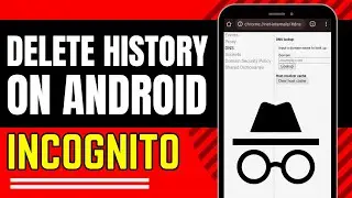 How to Delete Incognito History on Android - Chrome Browser