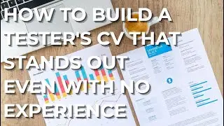 How To Build A Tester's CV (With No Experience) WHICH WORKS!