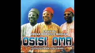Osisi Oma, Ozogidigbam Gidi Gbam - Emeka Morocco Maduka