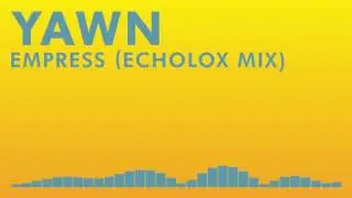 YAWN - Empress (Echolox Mix)【Rare Remix】