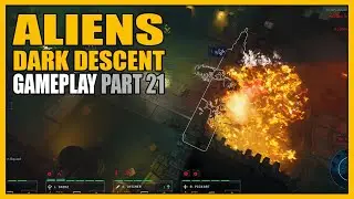 Aliens: Dark Descent | Gameplay Part 21 - Flamethrower is the Best