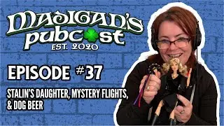 Madigan's Pubcast Episode 37: Stalin’s Daughter, Mystery Flights, & Dog Beer