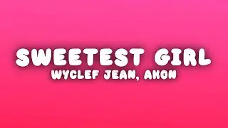 Wyclef Jean - Sweetest Girl (Dollar Bill) (Lyrics) ft. Akon, Lil Wayne, Niia