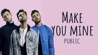 PUBLIC - Make You Mine (Lyric Video)🎵❤️