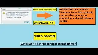 windows 11 cannot connect the shared printer|0x00000709 error solved