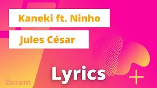 Kaneki ft. Ninho - Jules César(Paroles)(Lyrics)