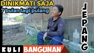 Ngobrol kuli bangunan dijepang 7 bulan lagi pulang ke indonesia