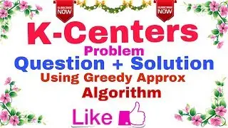 (Ep-19) Algorithm | K- Centers Problem | Question + Solution (Using Greedy Approximate Algorithm).