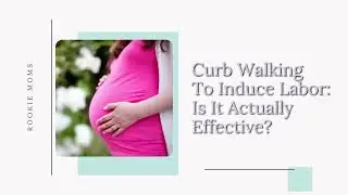 Curb Walking to Induce Labor: Is it Actually Effective?