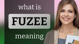 Fuzee — definition of FUZEE