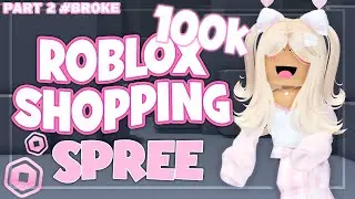 100K ROBUX Roblox SHOPPING SPREE! (GOING BROKE)