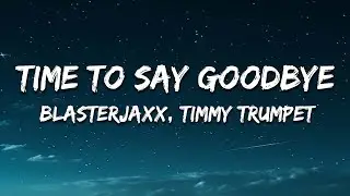 Blasterjaxx & Timmy Trumpet - Time To Say Goodbye (Lyrics)