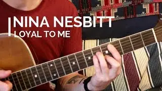 Nina Nesbitt - Loyal To Me (Guitar Lesson)