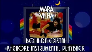 Mara Maravilha - Bola de Cristal Karaoke Instrumental Playback