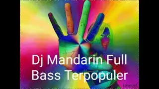 Dj mandarin full bass populer