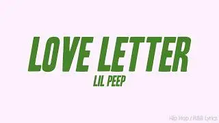 Lil Peep - Love Letter (Lyrics)