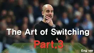 Part3: Pep Guardiola’s The Art of Switching