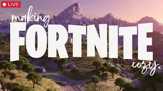 🔴 Making Fortnite Cozy